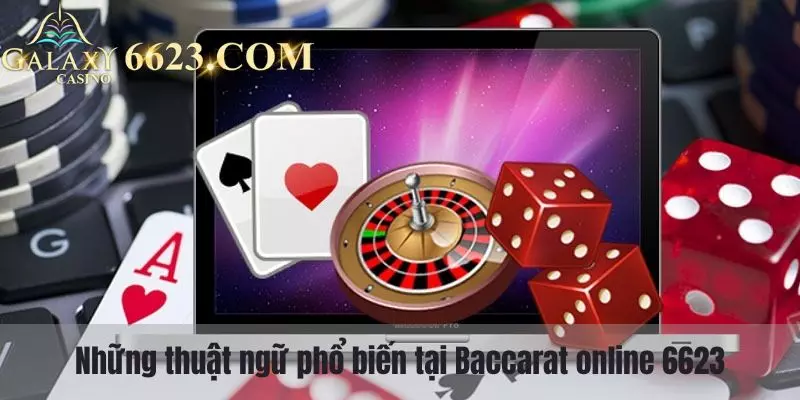 Những thuật ngữ phổ biến tại sàn cá độ baccarat trực tuyến Win33 