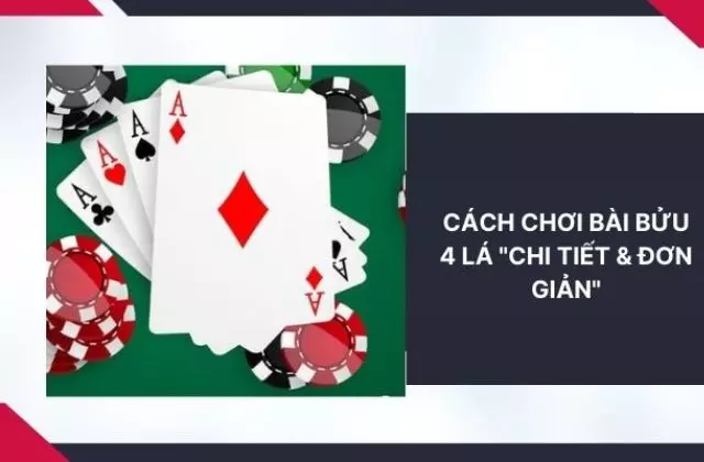 Hướng dẫn cách chơi bài bửu 4 lá cho những tân thủ