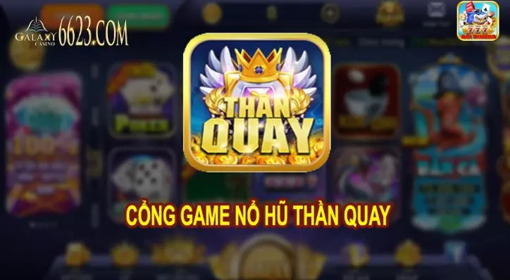 Thần Quay Club – Chơi game quay hũ trả thưởng cao
