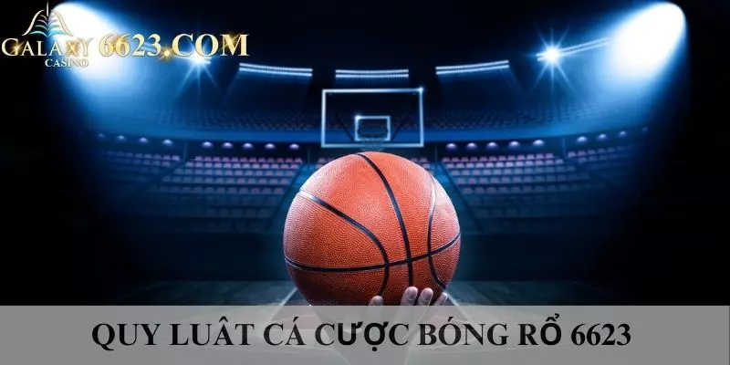 Luật chơi cá độ bóng rổ galaxy6623 