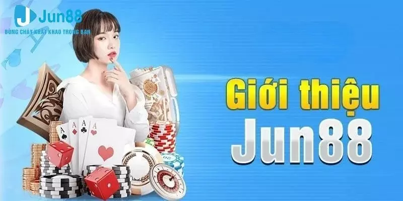 Giới thiệu sòng bài uy tín nhà cái Jun88
