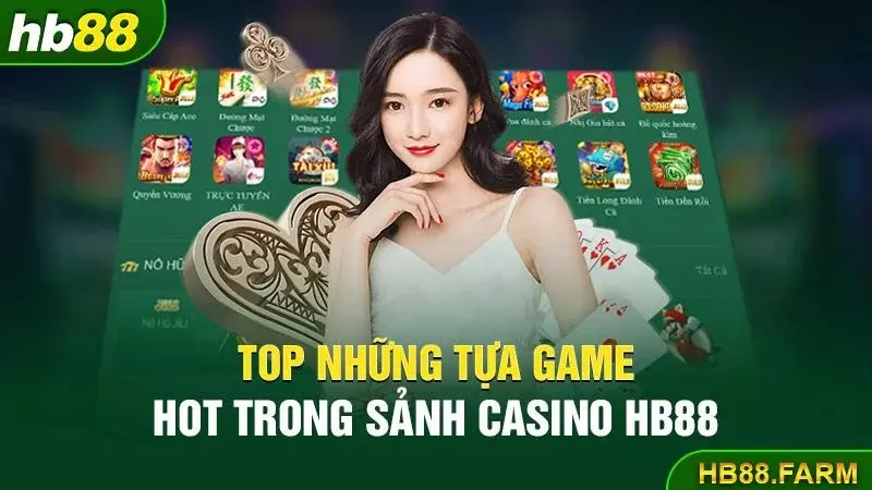 Top những tựa game hot trong sảnh casino HB88