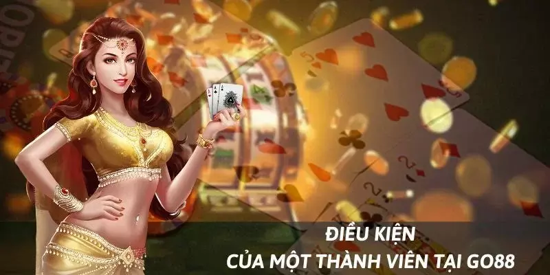 Điều kiện khi trở thành thành viên tại Go88