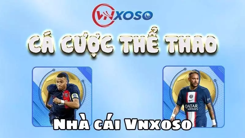Nhà cái Vnxoso cược thể thao đặc biệt