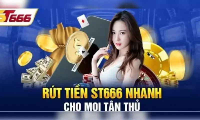 Hướng dẫn tân thủ thao tác rút tiền ST666 nhanh chóng