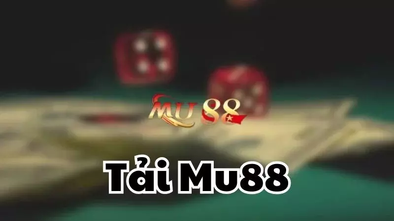 Tải Mu88 đem tới ưu điểm tuyệt vời